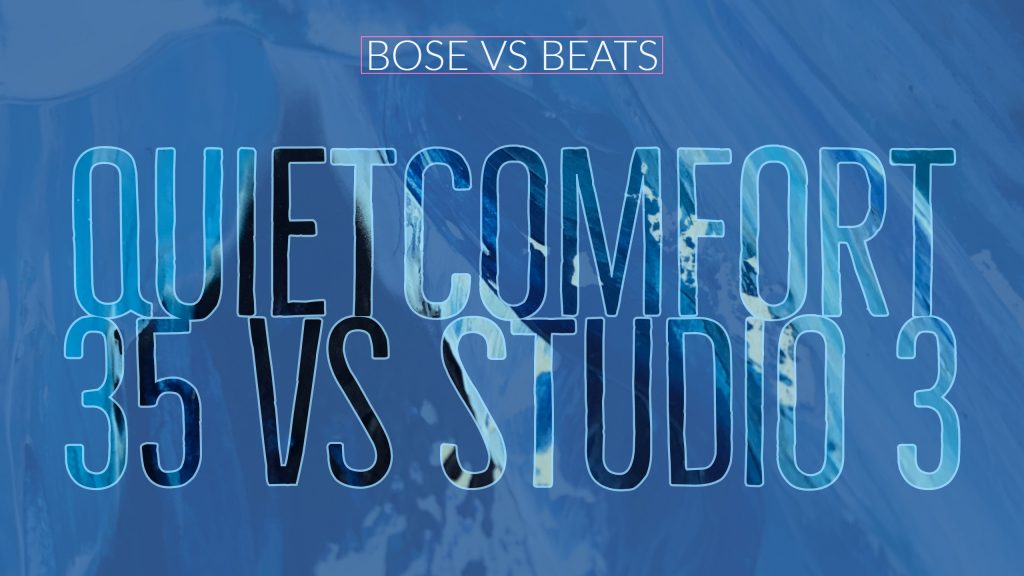 Bose QuietComfort 35 vs Beats Studio 3