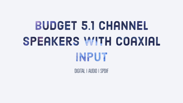 Budget 5.1 Channel Speakers with Coaxial Input