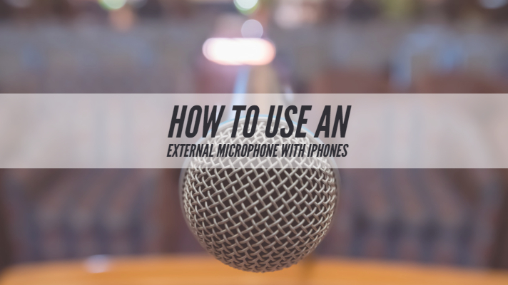 How to use an External Microphone with iPhones