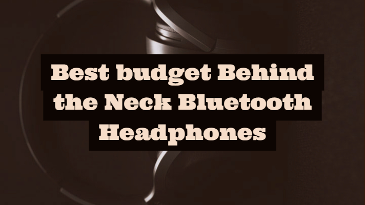 Best budget Behind the Neck Bluetooth Headphones