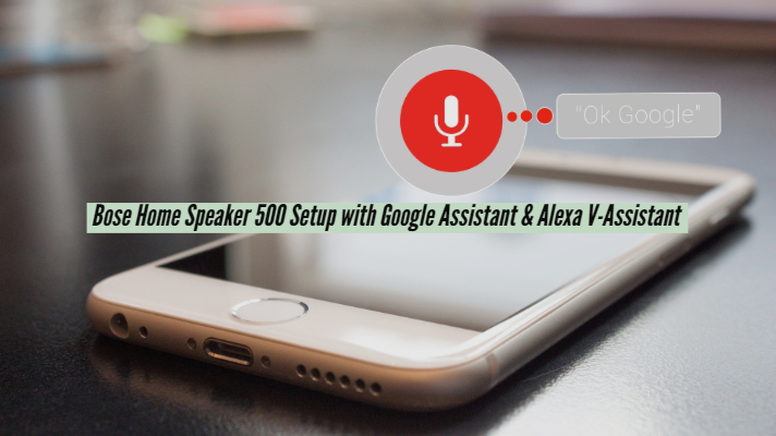 Bose Home Speaker 500 Setup with Google Assistant & Alexa V-Assistant