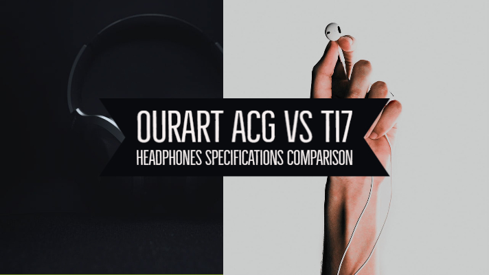 Ourart ACG vs Ti7 Headphones Specifications Comparison