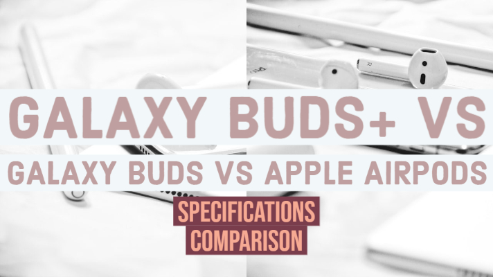 Galaxy Buds+ vs Galaxy Buds vs Apple Airpods