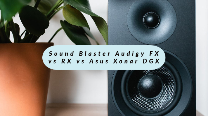 Sound Blaster Audigy FX vs RX vs Asus Xonar DGX