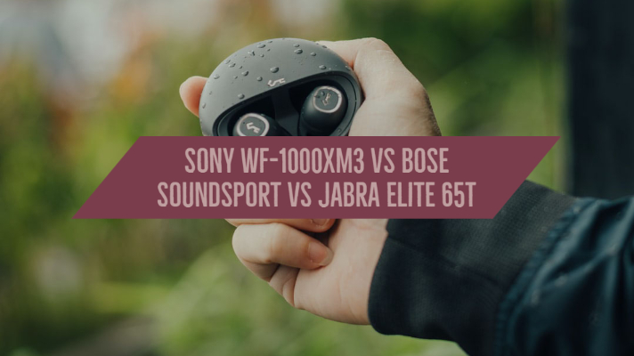 Sony WF-1000XM3 vs Bose Soundsport vs Jabra Elite 65t