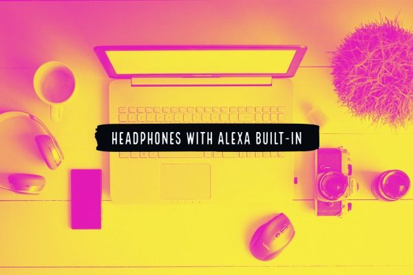 Headphones with Alexa built-in