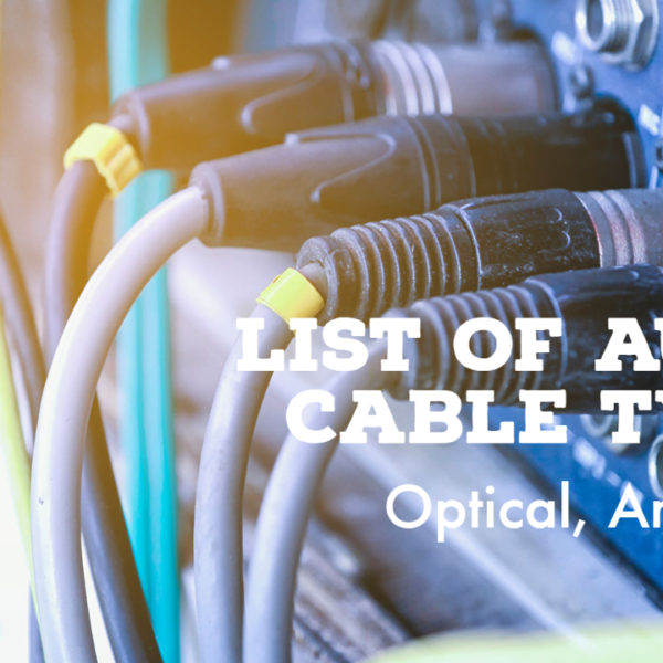 List of Audio Cable Types – For Speakers, Optical, Analog, Digital and TV