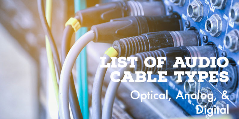 List of Audio Cable Types – For Speakers, Optical, Analog, Digital and TV