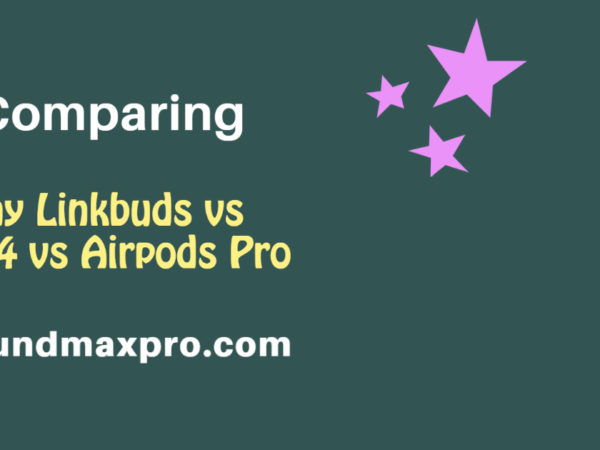 Sony Linkbuds vs XM4 vs Airpods Pro