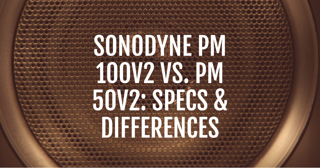 Sonodyne PM 100V2 vs. PM 50V2 Specs & Differences