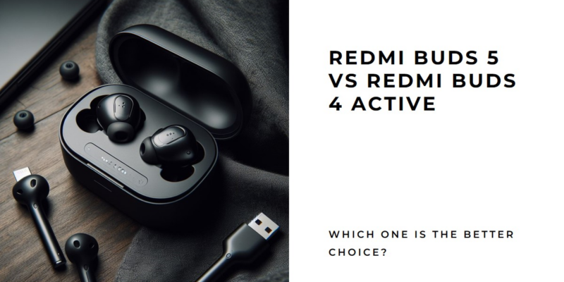 Redmi Buds 5 vs Redmi Buds 4 Active
